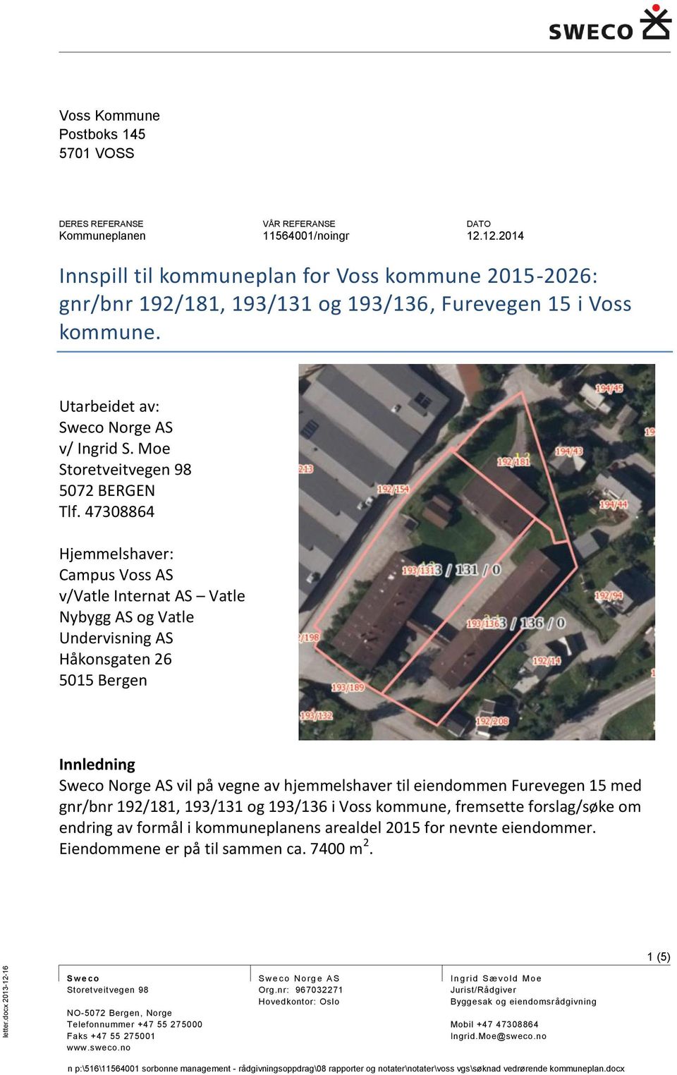 193/136, Furevegen 15 i Voss kommune. Utarbeidet av: Sweco Norge AS v/ Ingrid S. Moe Storetveitvegen 98 5072 BERGEN Tlf.