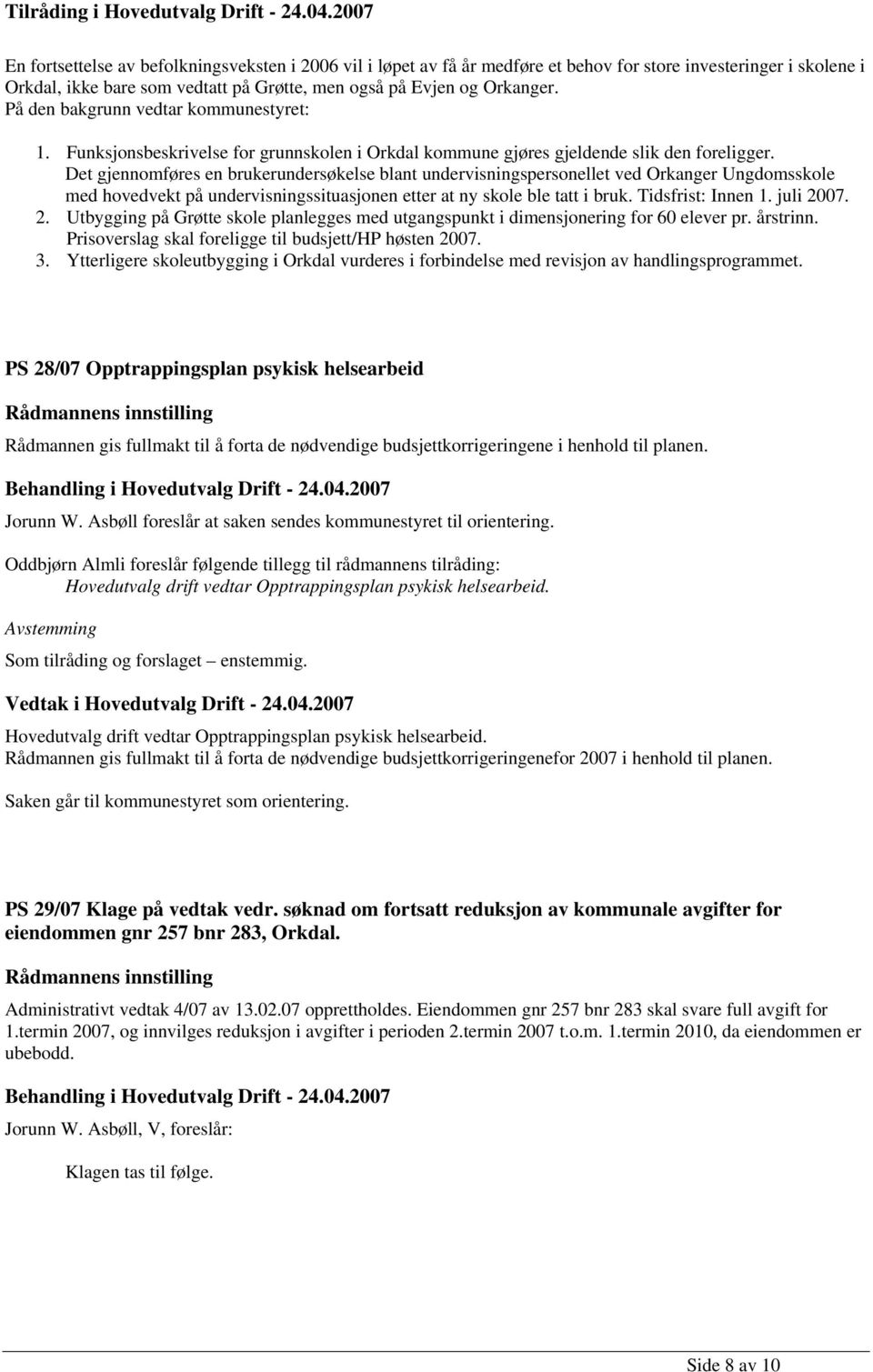 På den bakgrunn vedtar kommunestyret: 1. Funksjonsbeskrivelse for grunnskolen i Orkdal kommune gjøres gjeldende slik den foreligger.