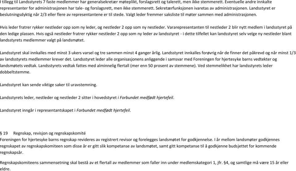 Landsstyret er beslutningsdyktig når 2/3 eller flere av representantene er til stede. Valgt leder fremmer saksliste til møter sammen med administrasjonen.