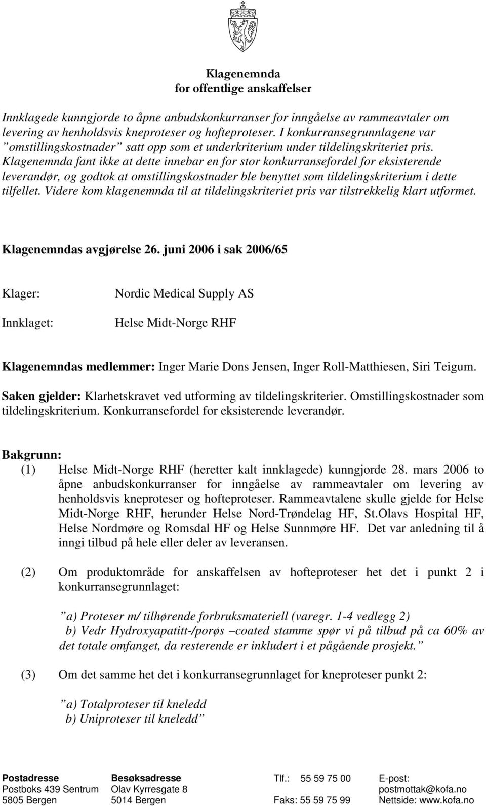 Klagenemnda fant ikke at dette innebar en for stor konkurransefordel for eksisterende leverandør, og godtok at omstillingskostnader ble benyttet som tildelingskriterium i dette tilfellet.