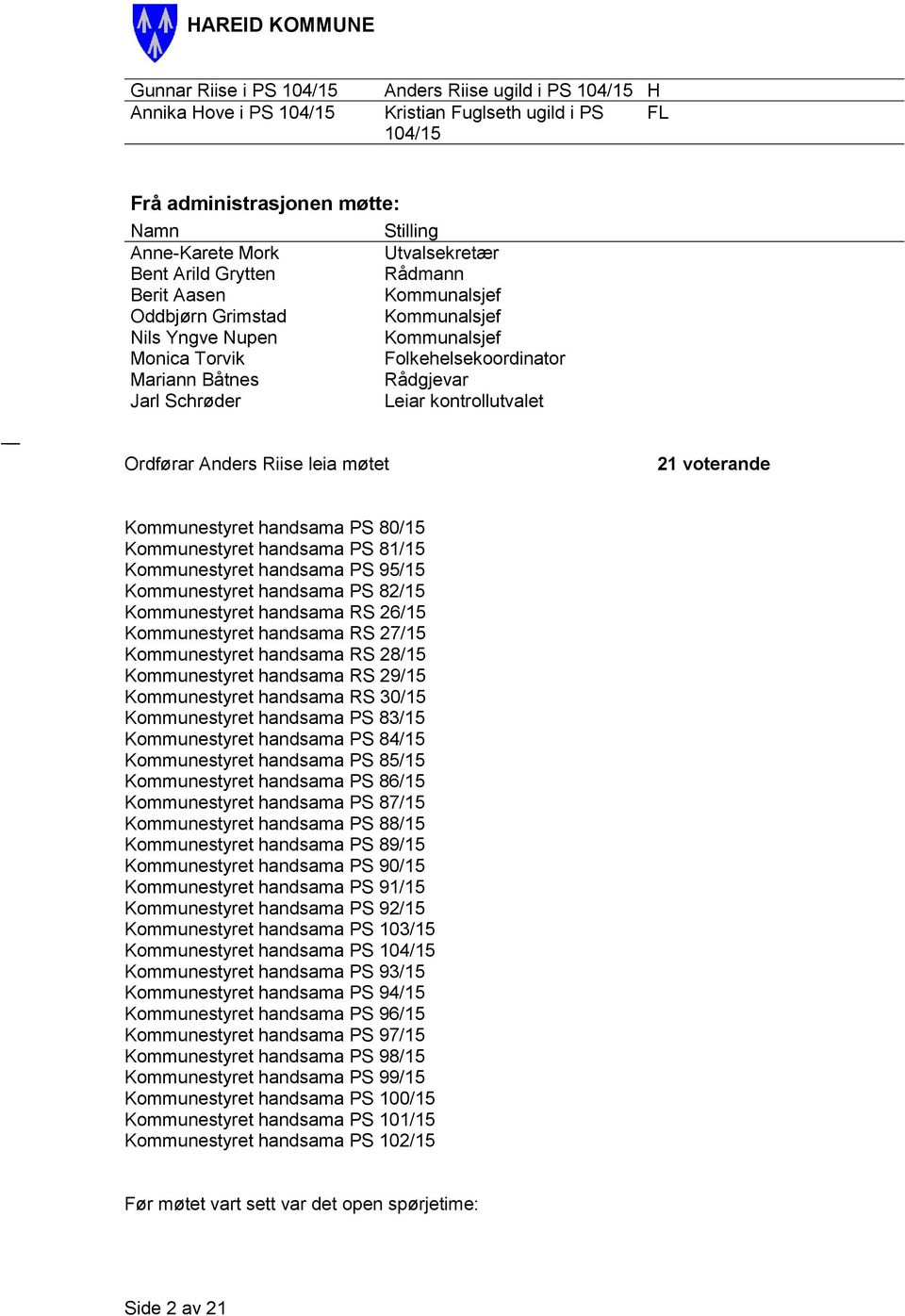 kontrollutvalet Ordførar Anders Riise leia møtet 21 voterande Kommunestyret handsama PS 80/15 Kommunestyret handsama PS 81/15 Kommunestyret handsama PS 95/15 Kommunestyret handsama PS 82/15