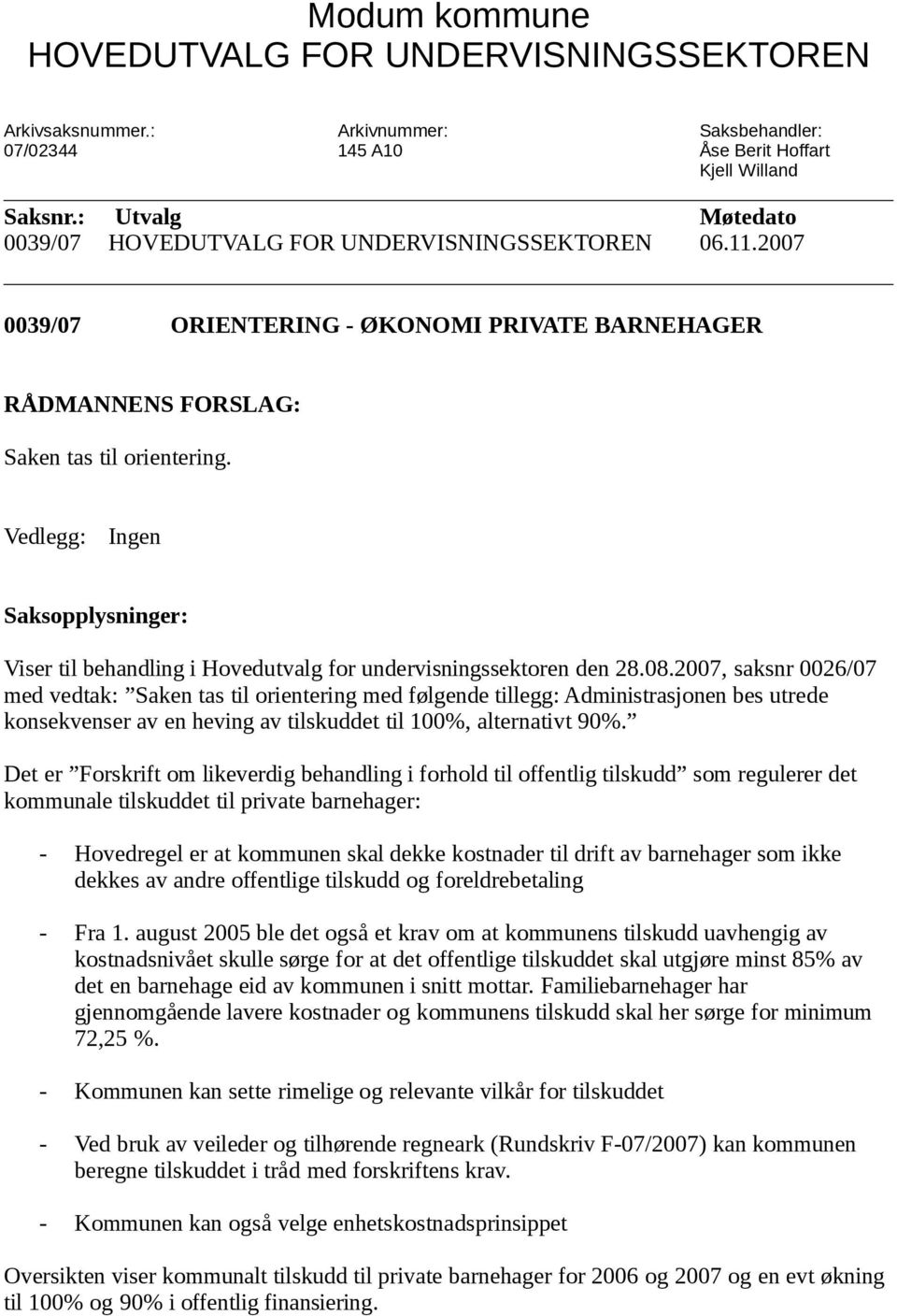 Vedlegg: Ingen Saksopplysninger: Viser til behandling i Hovedutvalg for undervisningssektoren den 28.08.