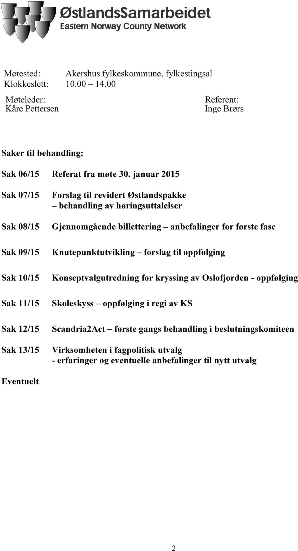 januar 2015 Sak 07/15 Sak 08/15 Sak 09/15 Sak 10/15 Sak 11/15 Sak 12/15 Sak 13/15 Forslag til revidert Østlandspakke behandling av høringsuttalelser Gjennomgående