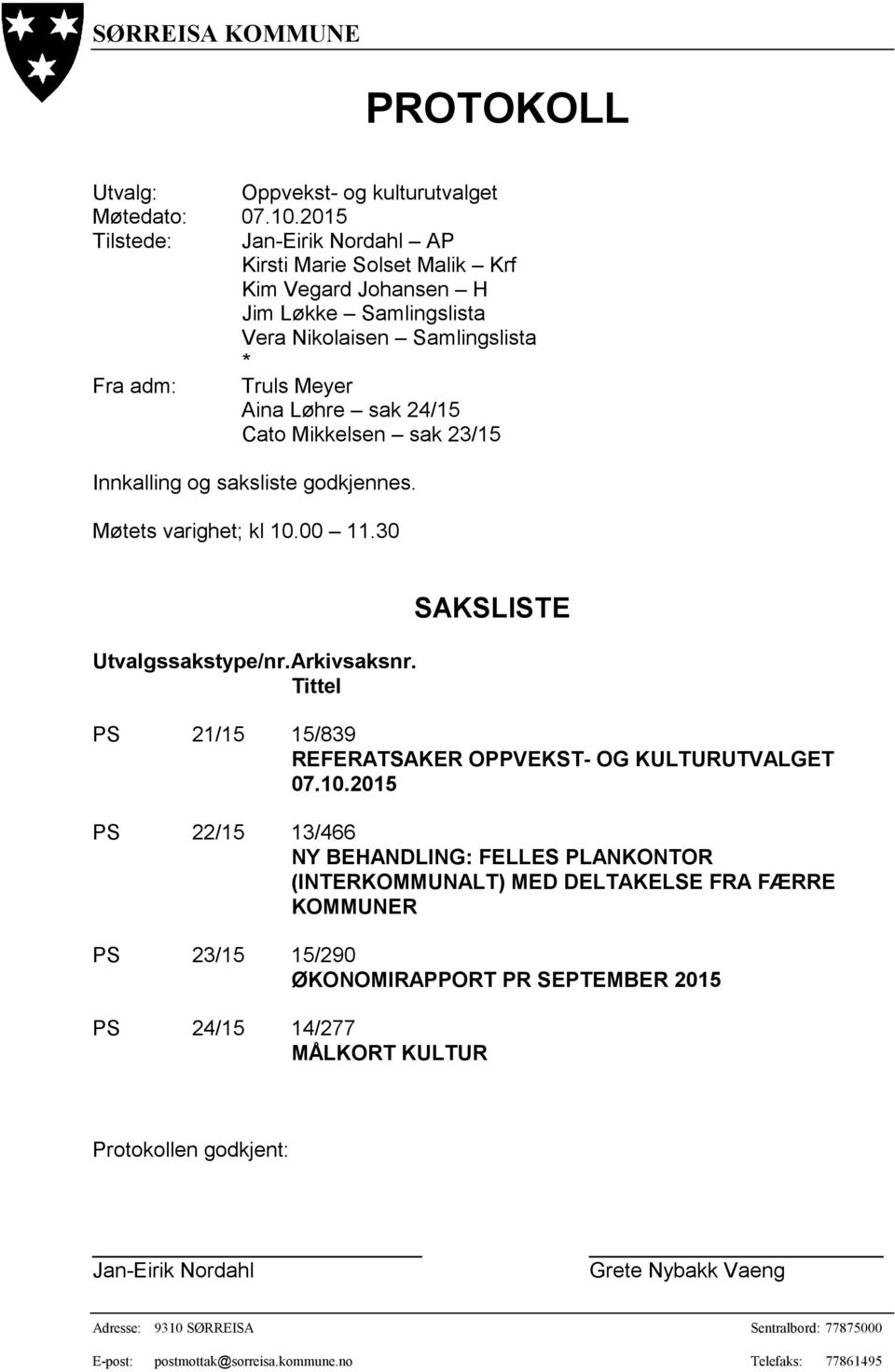 Mikkelsen sak 23/15 Innkalling og saksliste godkjennes. Møtets varighet; kl 10.00 11.30 Utvalgssakstype/nr. Arkivsaksnr. Tittel SAKSLISTE PS 21/15 15/839 REFERATSAKER OPPVEKST- OG KULTURUTVALGET 07.