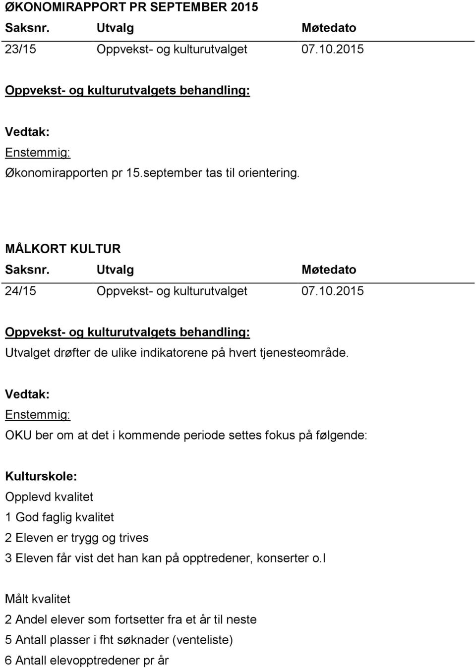 2015 Oppvekst- og kulturutvalgets behandling: Utvalget drøfter de ulike indikatorene på hvert tjenesteområde.