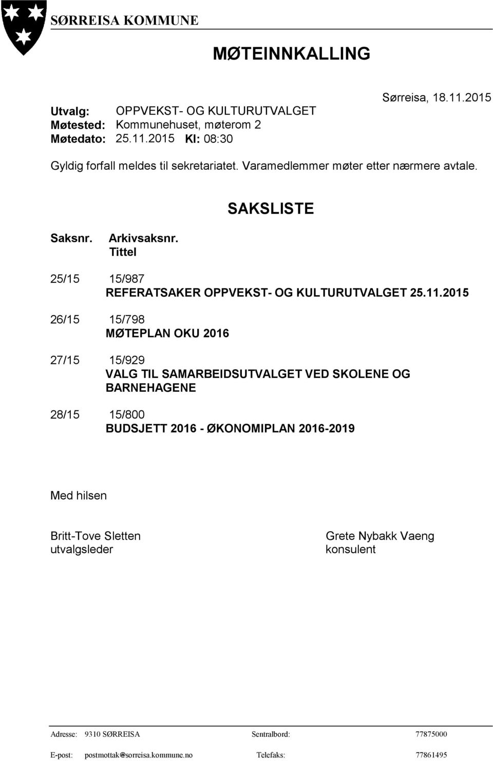 2015 26/15 15/798 MØTEPLAN OKU 2016 27/15 15/929 VALG TIL SAMARBEIDSUTVALGET VED SKOLENE OG BARNEHAGENE 28/15 15/800 BUDSJETT 2016 - ØKONOMIPLAN 2016-2019 Med hilsen