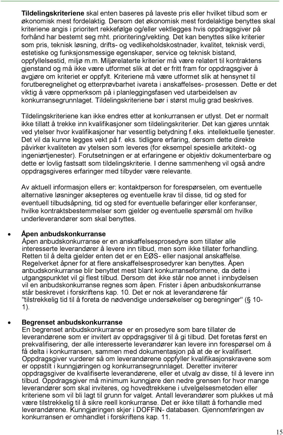 Det kan benyttes slike kriterier som pris, teknisk løsning, drifts- og vedlikeholdskostnader, kvalitet, teknisk verdi, estetiske og funksjonsmessige egenskaper, service og teknisk bistand,