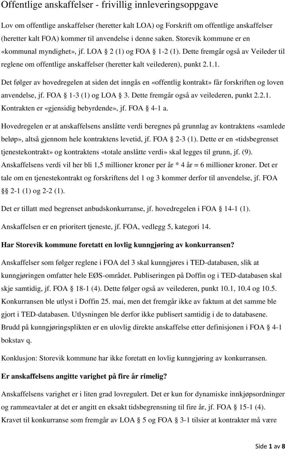 FOA 1-3 (1) og LOA 3. Dette fremgår også av veilederen, punkt 2.2.1. Kontrakten er «gjensidig bebyrdende», jf. FOA 4-1 a.