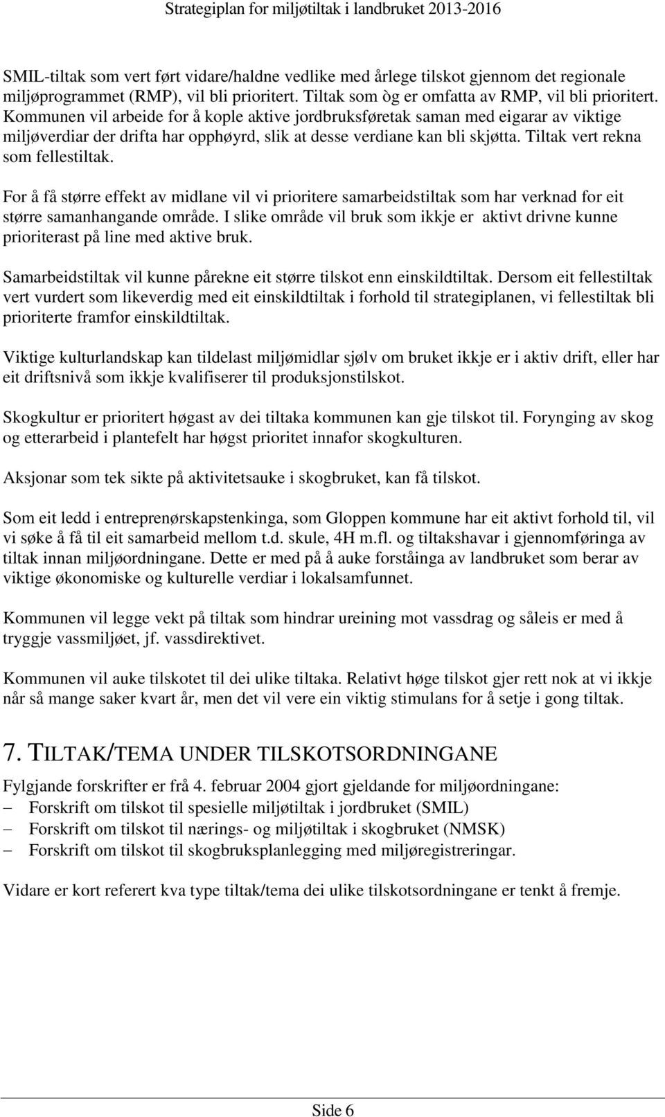 For å få større effekt av midlane vil vi prioritere samarbeidstiltak som har verknad for eit større samanhangande område.