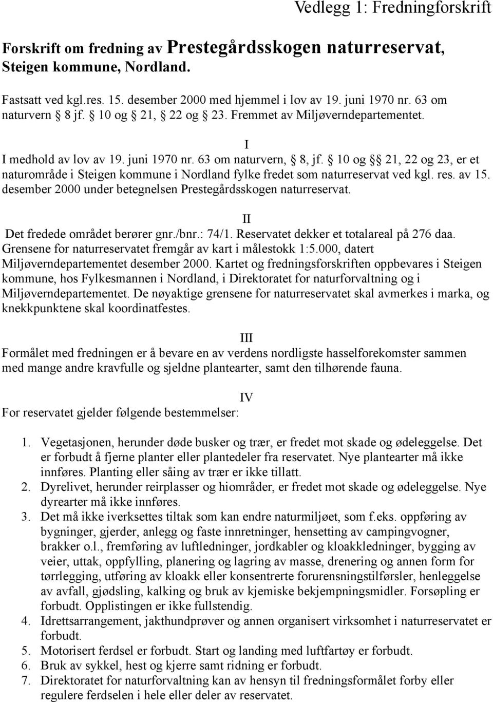 10 og 21, 22 og 23, er et naturområde i Steigen kommune i Nordland fylke fredet som naturreservat ved kgl. res. av 15. desember 2000 under betegnelsen. II Det fredede området berører gnr./bnr.: 74/1.