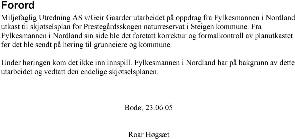 Fra sin side ble det foretatt korrektur og formalkontroll av planutkastet før det ble sendt på