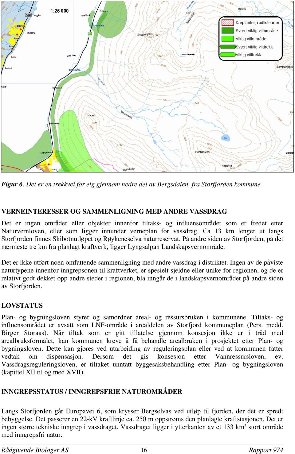 for vassdrag. Ca 13 km lenger ut langs Storfjorden finnes Skibotnutløpet og Røykeneselva naturreservat.