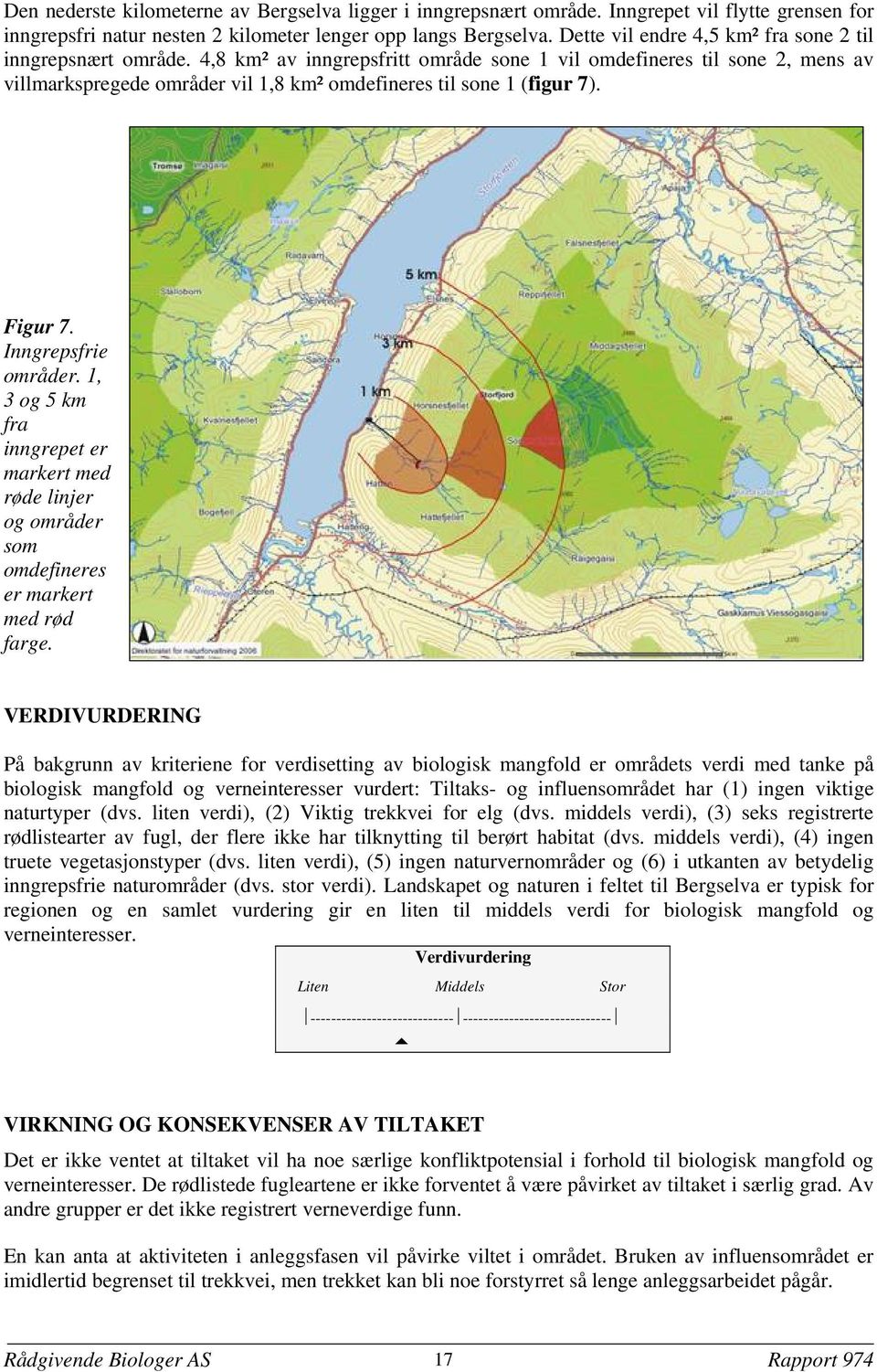 4,8 km² av inngrepsfritt område sone 1 vil omdefineres til sone 2, mens av villmarkspregede områder vil 1,8 km² omdefineres til sone 1 (figur 7). Figur 7. Inngrepsfrie områder.