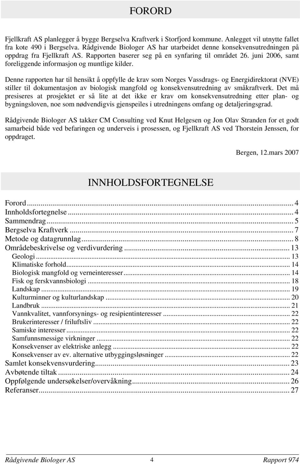 juni 2006, samt foreliggende informasjon og muntlige kilder.