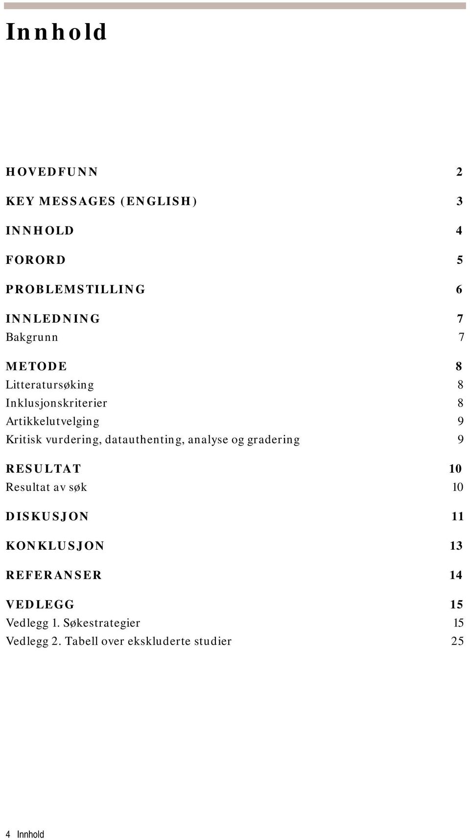 datauthenting, analyse og gradering 9 RESULTAT 10 Resultat av søk 10 DISKUSJON 11 KONKLUSJON 13