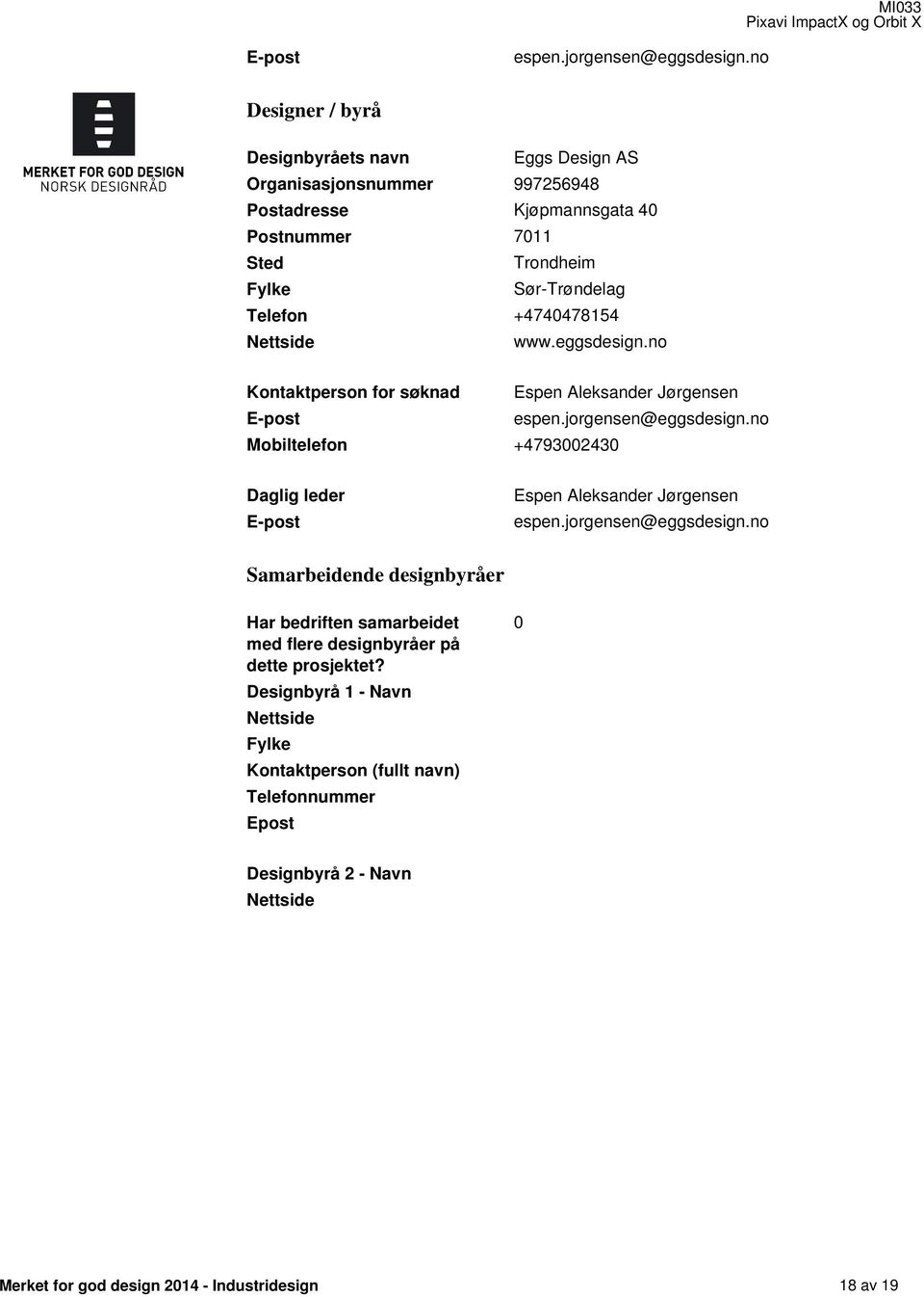 +4740478154 Nettside www.eggsdesign.no Kontaktperson for søknad Espen Aleksander Jørgensen no Mobiltelefon +4793002430 Daglig leder E-post Espen Aleksander Jørgensen espen.