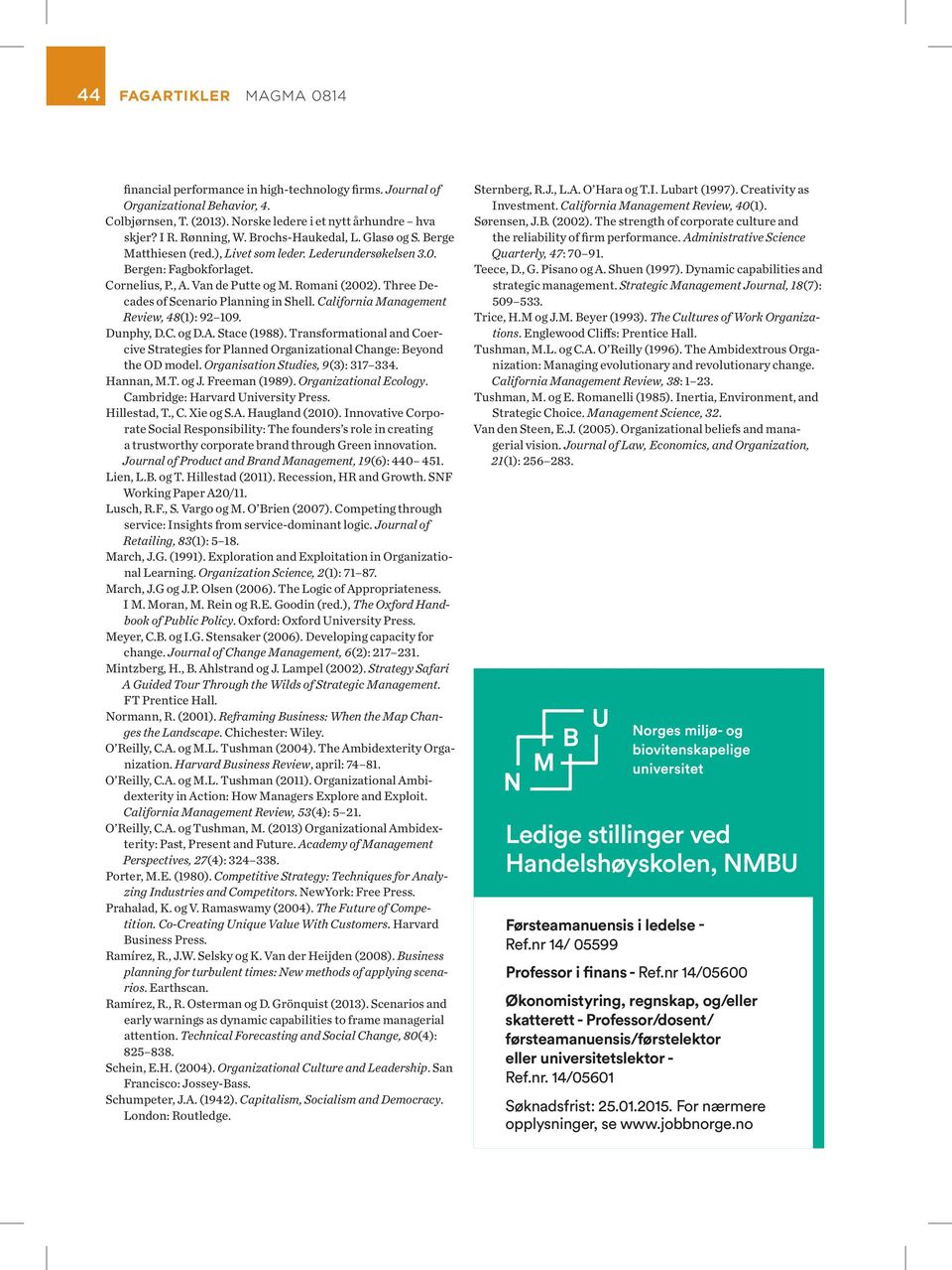 Three Decades of Scenario Planning in Shell. California Management Review, 48(1): 92 109. Dunphy, D.C. og D.A. Stace (1988).