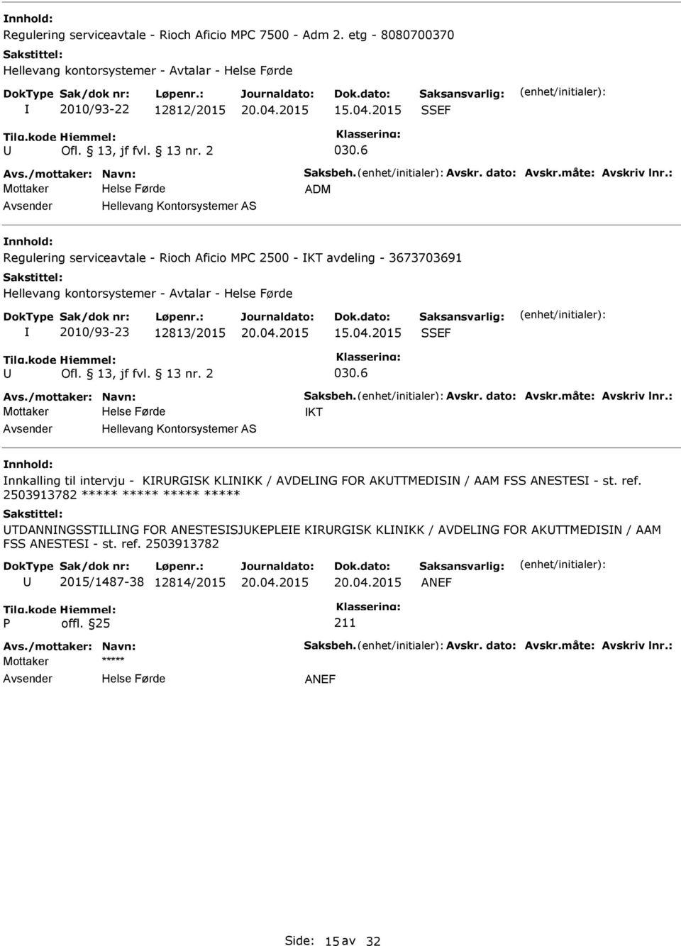 2500 - KT avdeling - 3673703691 Hellevang kontorsystemer - Avtalar - 2010/93-23 12813/2015 KT Hellevang Kontorsystemer AS nnkalling til intervju -