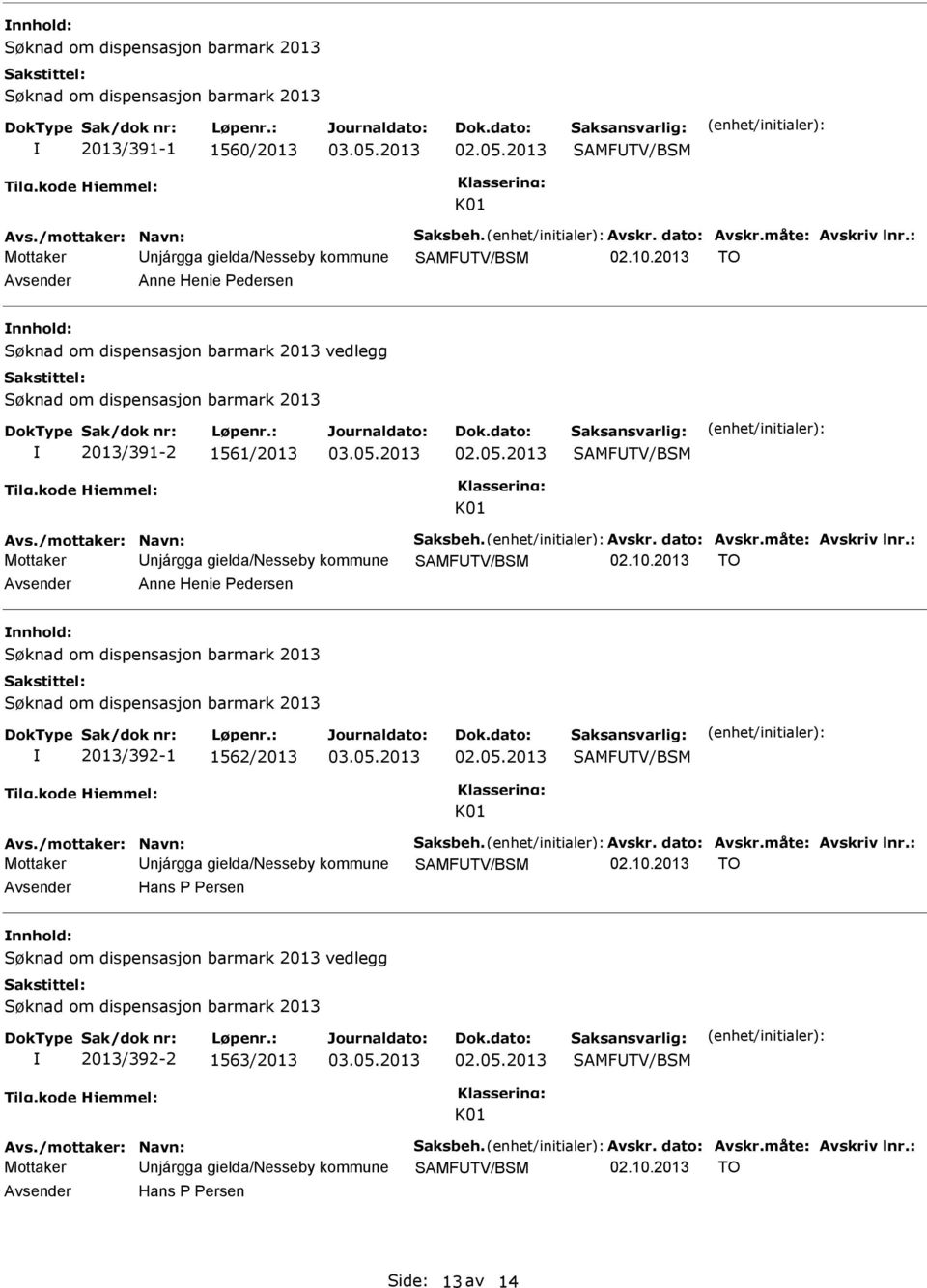 : Mottaker Unjárgga gielda/nesseby kommune SAMFUTV/BSM 02.10.2013 TO Avsender Anne Henie edersen nnhold: 2013/392-1 1562/2013 03.05.2013 SAMFUTV/BSM K01 Avs./mottaker: Navn: Saksbeh. Avskr.