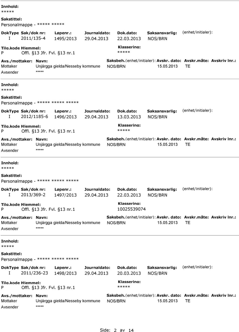 2013 TE Avsender nnhold: ersonalmappe - 2013/369-2 1497/2013 22.03.2013 10025539074 Avs./mottaker: Navn: Saksbeh. Avskr. dato: Avskr.måte: Avskriv lnr.