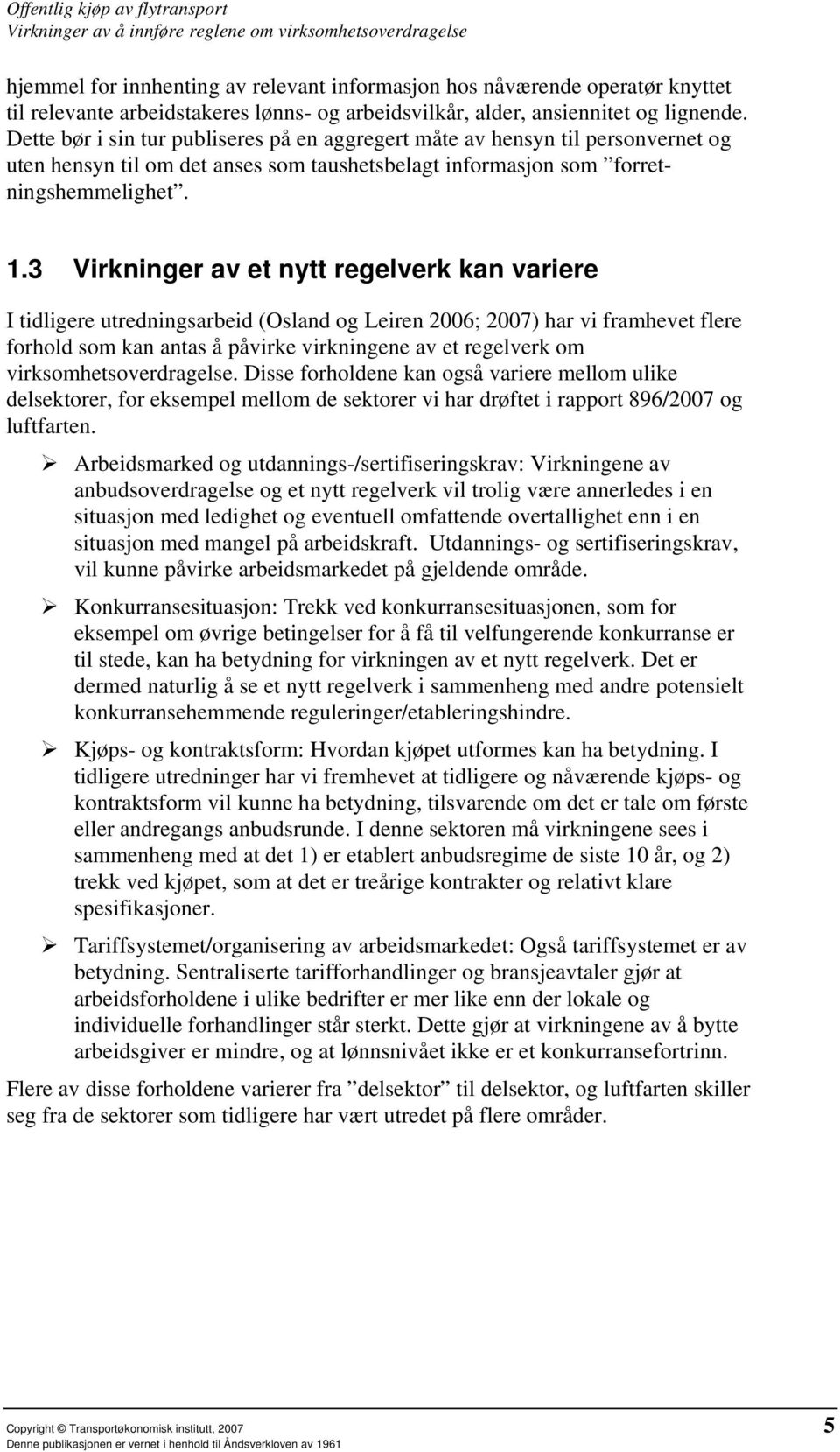 3 Virkninger av et nytt regelverk kan variere I tidligere utredningsarbeid (Osland og Leiren 2006; 2007) har vi framhevet flere forhold som kan antas å påvirke virkningene av et regelverk om