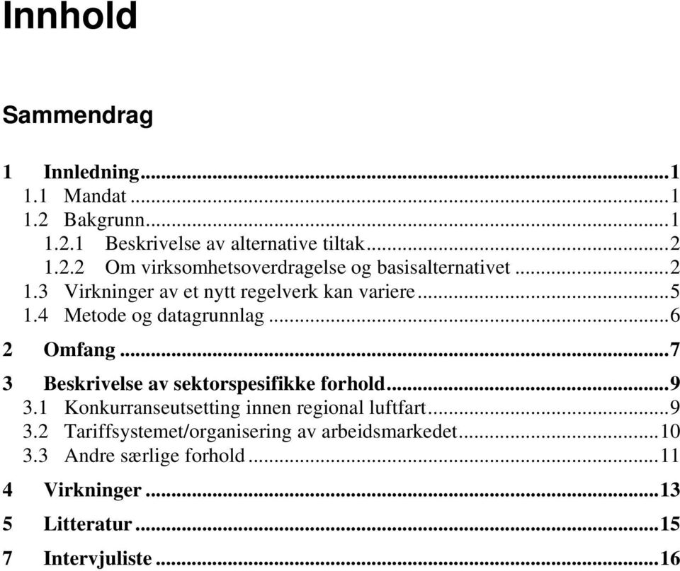 ..7 3 Beskrivelse av sektorspesifikke forhold...9 3.1 Konkurranseutsetting innen regional luftfart...9 3.2 Tariffsystemet/organisering av arbeidsmarkedet.