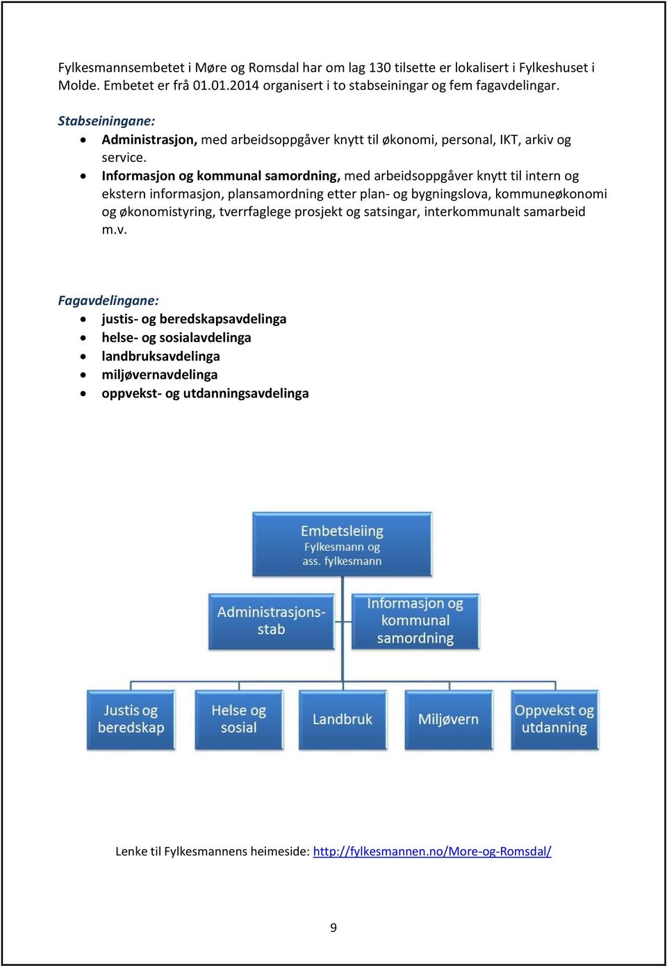 Informasjon og kommunal samordning, med arbeidsoppgåver knytt til intern og ekstern informasjon, plansamordning etter plan- og bygningslova, kommuneøkonomi og økonomistyring,