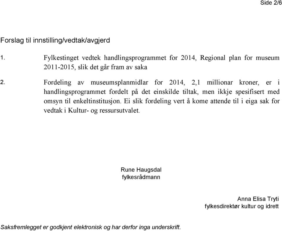 Fordeling av museumsplanmidlar for 2014, 2,1 millionar kroner, er i handlingsprogrammet fordelt på det einskilde tiltak, men ikkje spesifisert