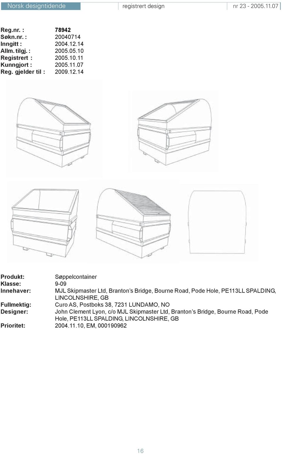 14 Søppelcontainer Klasse: 9-09 Innehaver: MJL Skipmaster Ltd, Branton s Bridge, Bourne Road, Pode Hole, PE113LL SPALDING,