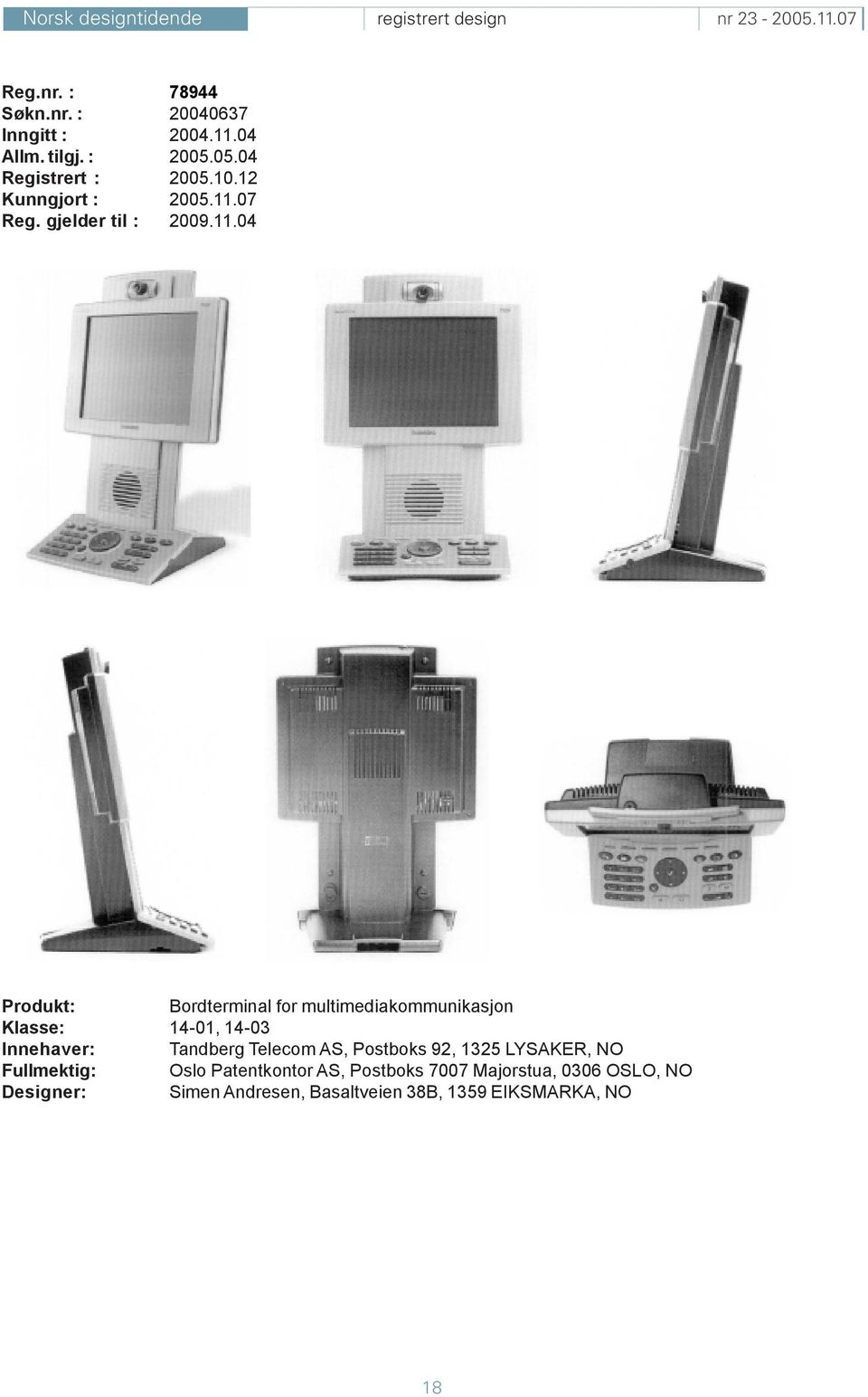 04 Bordterminal for multimediakommunikasjon Klasse: 14-01, 14-03 Innehaver: Tandberg Telecom AS,