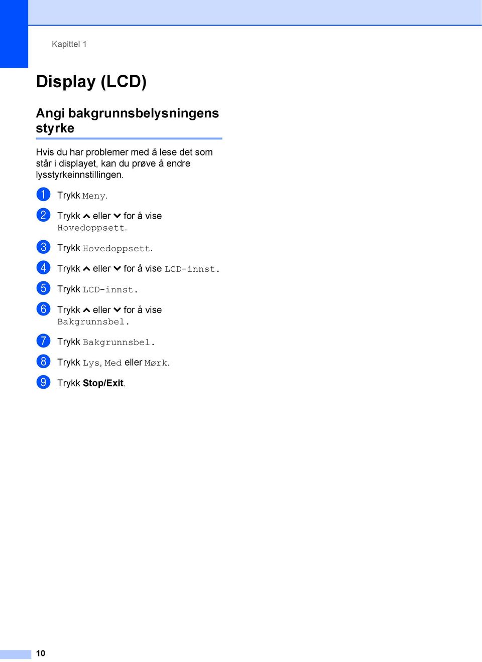 b Trykk s eller t for å vise Hovedoppsett. c Trykk Hovedoppsett. d Trykk s eller t for å vise LCD-innst.