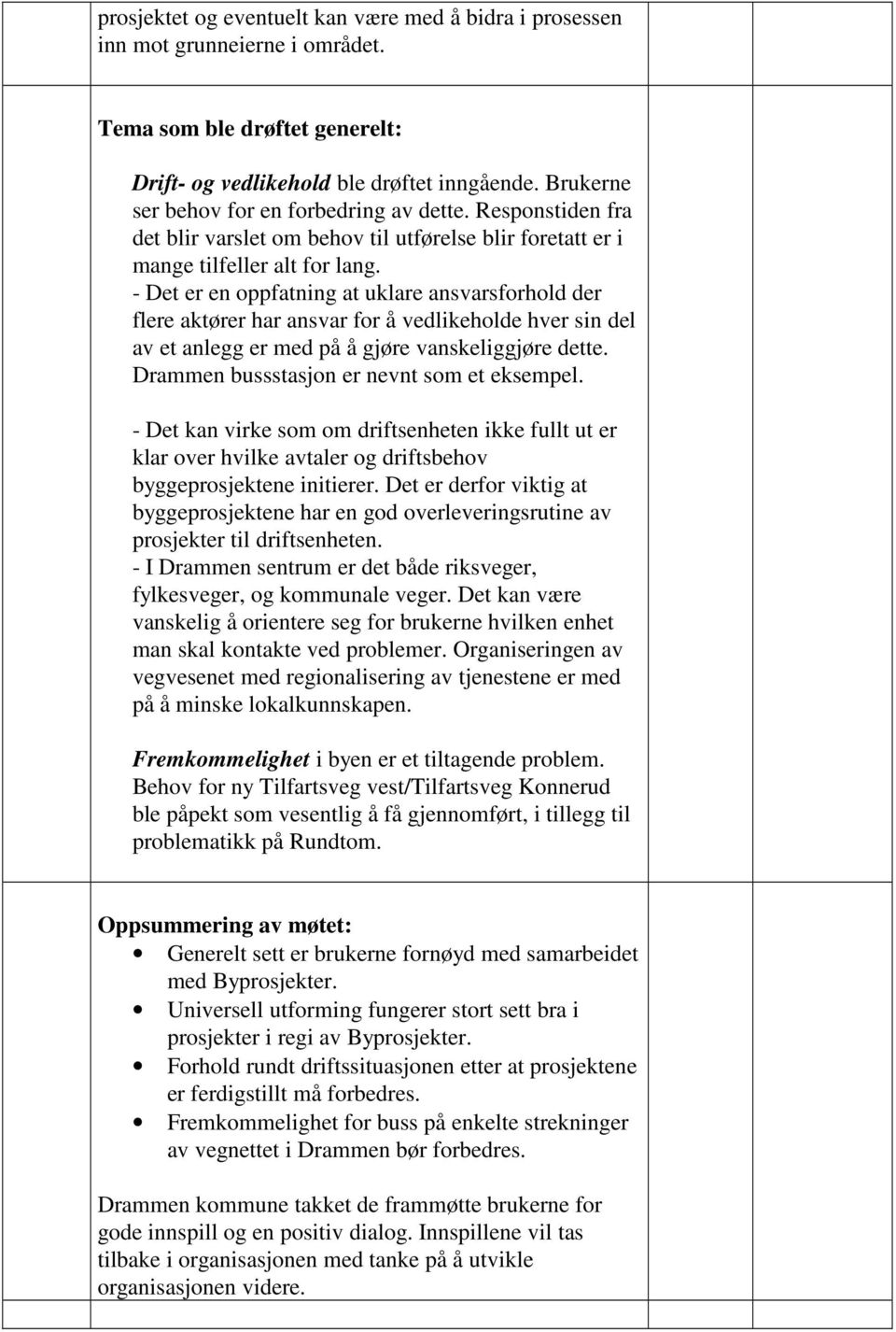 - Det er en oppfatning at uklare ansvarsforhold der flere aktører har ansvar for å vedlikeholde hver sin del av et anlegg er med på å gjøre vanskeliggjøre dette.