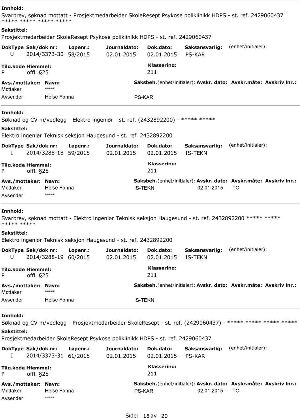 ref. 2432892200 2014/3288-18 59/2015 S-TEKN Avs./mottaker: Navn: Saksbeh. Avskr. dato: Avskr.måte: Avskriv lnr.