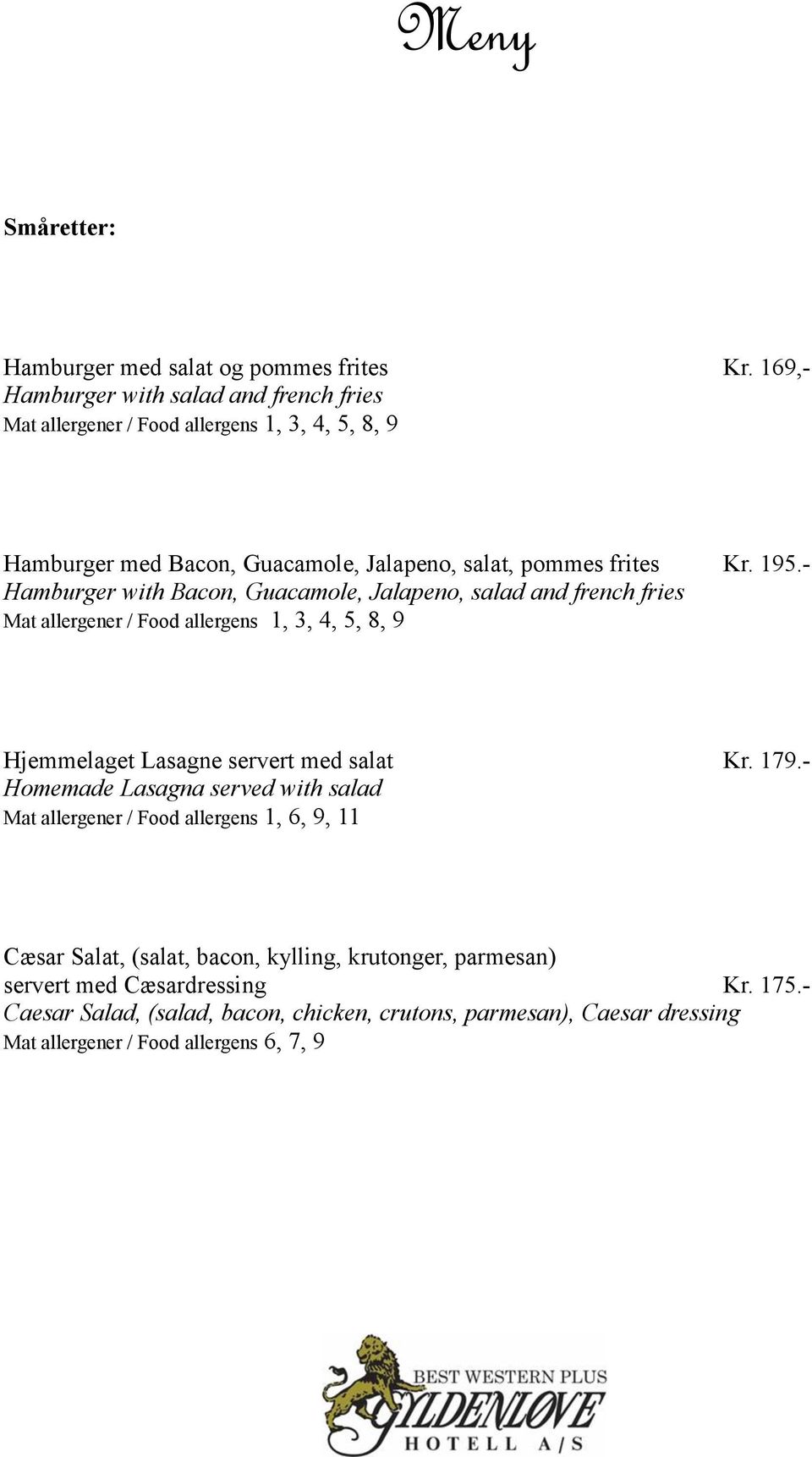 - Hamburger with Bacon, Guacamole, Jalapeno, salad and french fries Mat allergener / Food allergens 1, 3, 4, 5, 8, 9 Hjemmelaget Lasagne servert med salat Kr. 179.