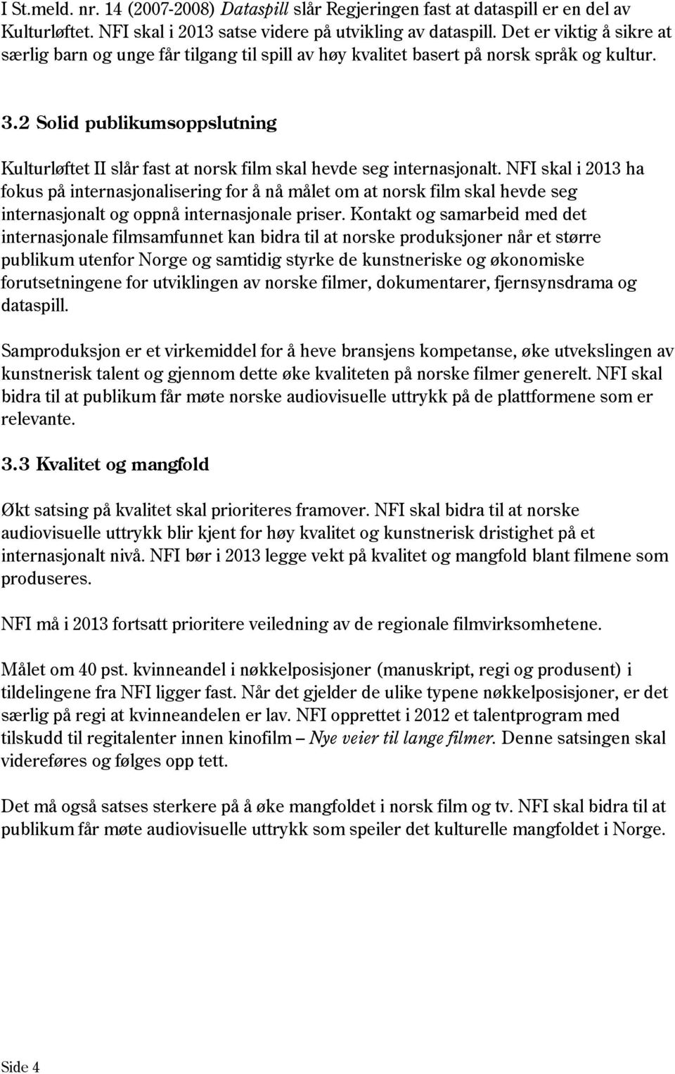 2 Solid publikumsoppslutning Kulturløftet II slår fast at norsk film skal hevde seg internasjonalt.