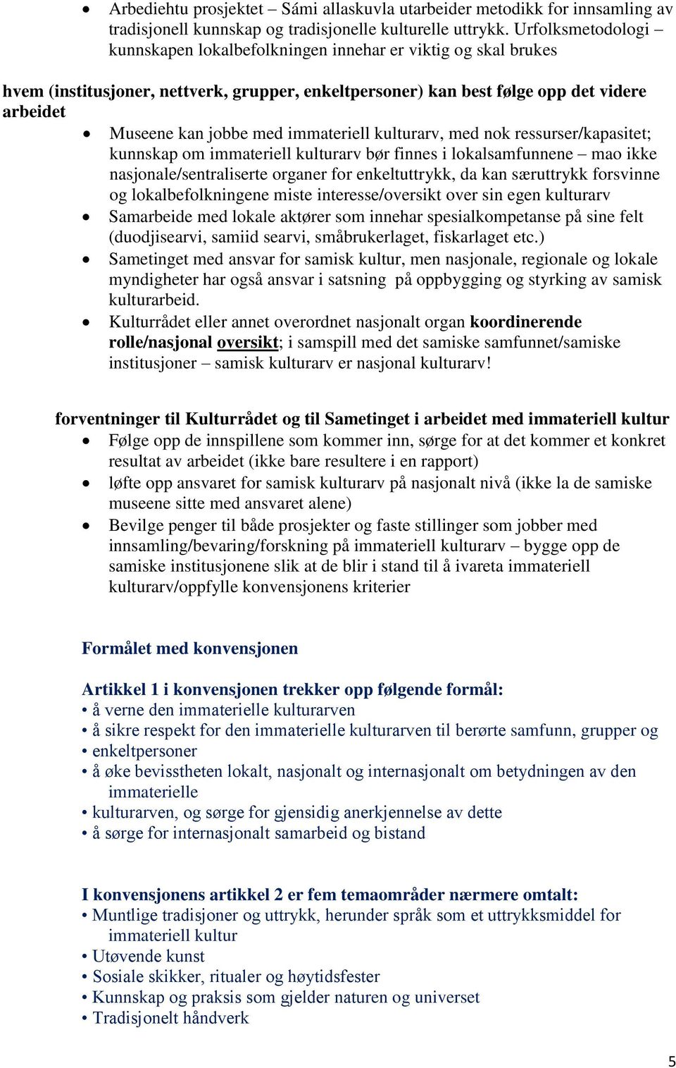 immateriell kulturarv, med nok ressurser/kapasitet; kunnskap om immateriell kulturarv bør finnes i lokalsamfunnene mao ikke nasjonale/sentraliserte organer for enkeltuttrykk, da kan særuttrykk