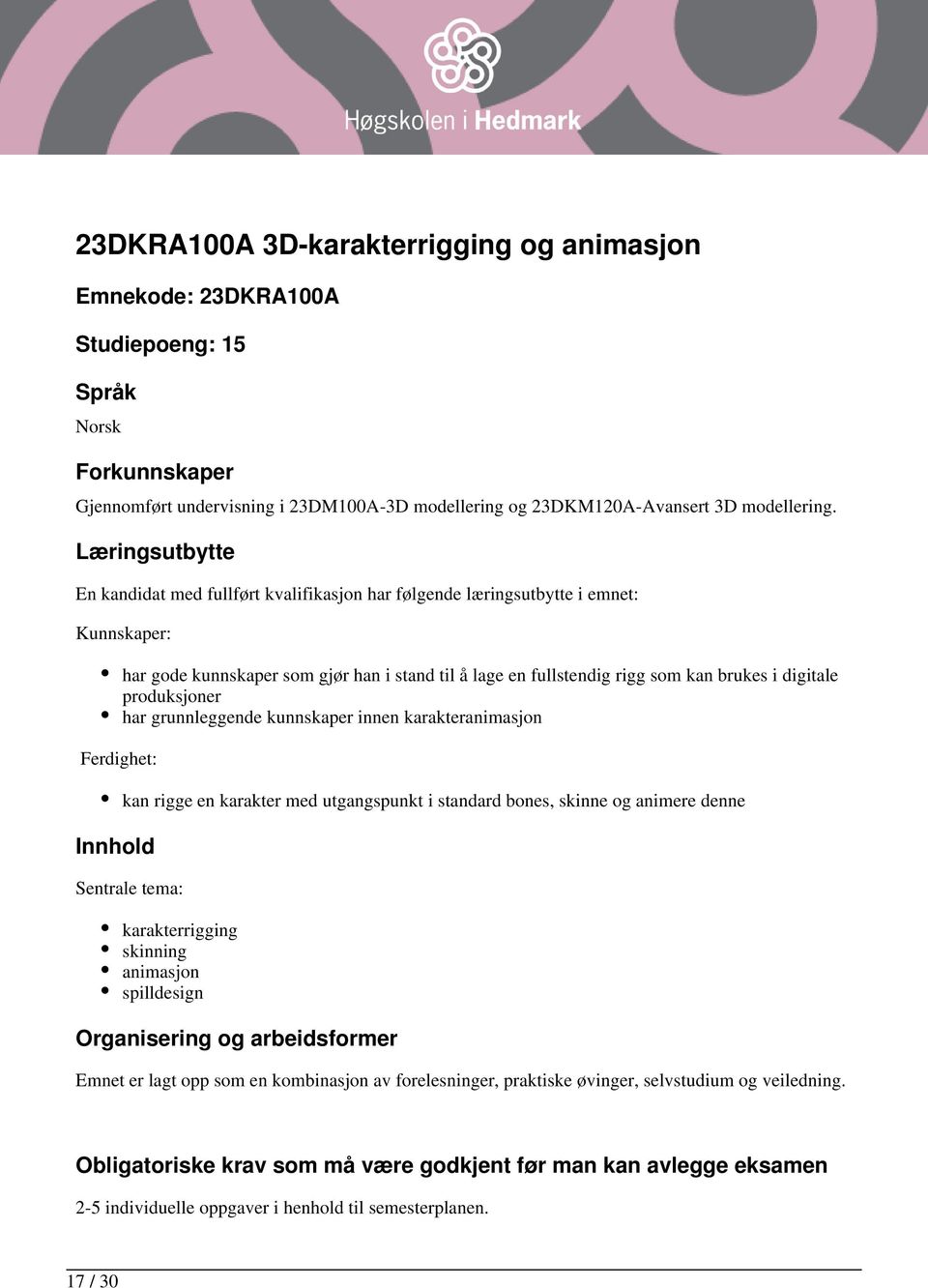 kan brukes i digitale produksjoner har grunnleggende kunnskaper innen karakteranimasjon kan rigge en karakter med utgangspunkt i standard bones, skinne og animere denne Sentrale tema: karakterrigging