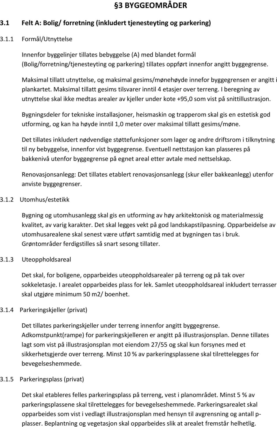 I beregning av utnyttelse skal ikke medtas arealer av kjeller under kote +95,0 som vist på snittillustrasjon.