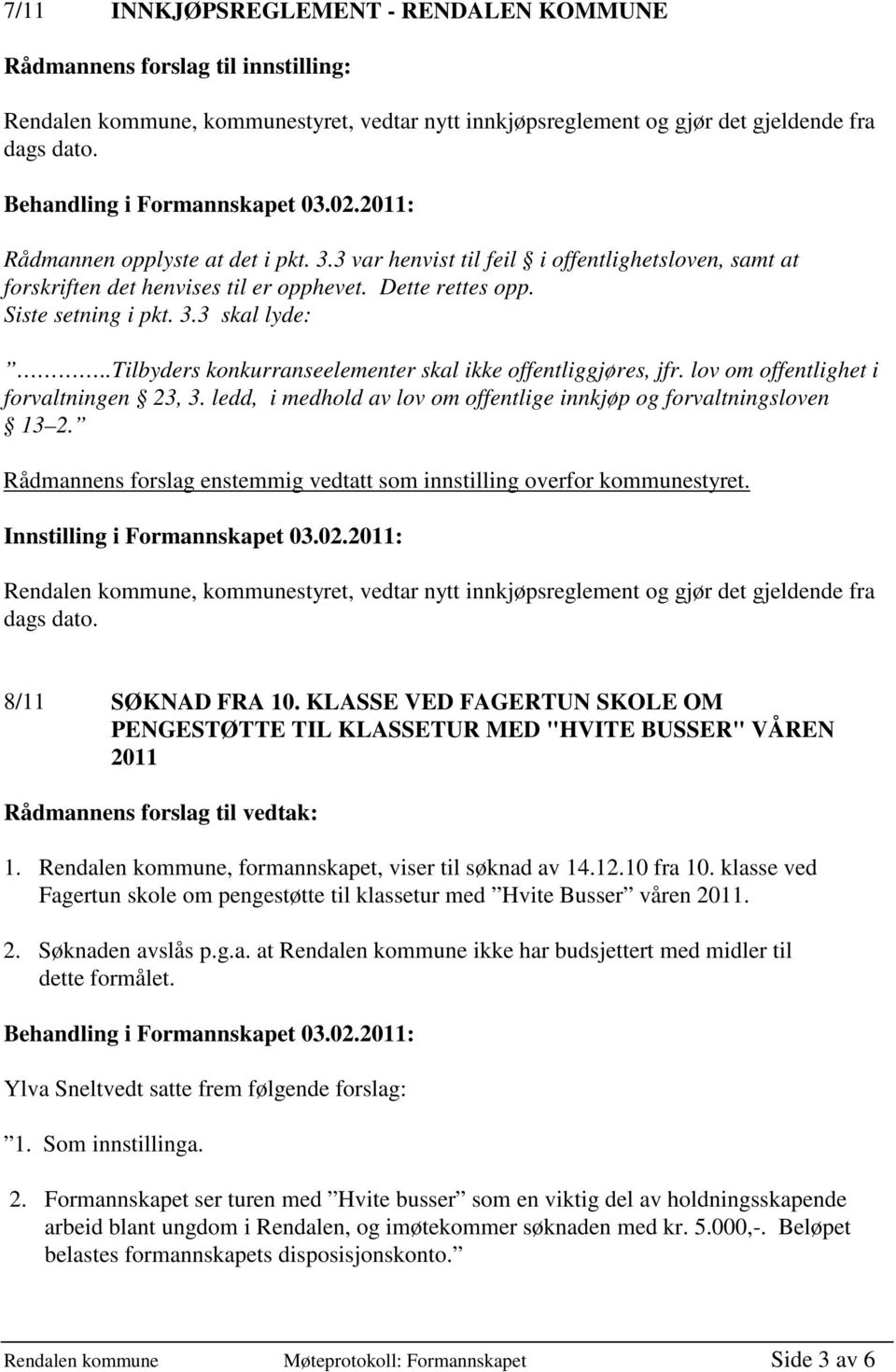 .tilbyders konkurranseelementer skal ikke offentliggjøres, jfr. lov om offentlighet i forvaltningen 23, 3. ledd, i medhold av lov om offentlige innkjøp og forvaltningsloven 13 2.