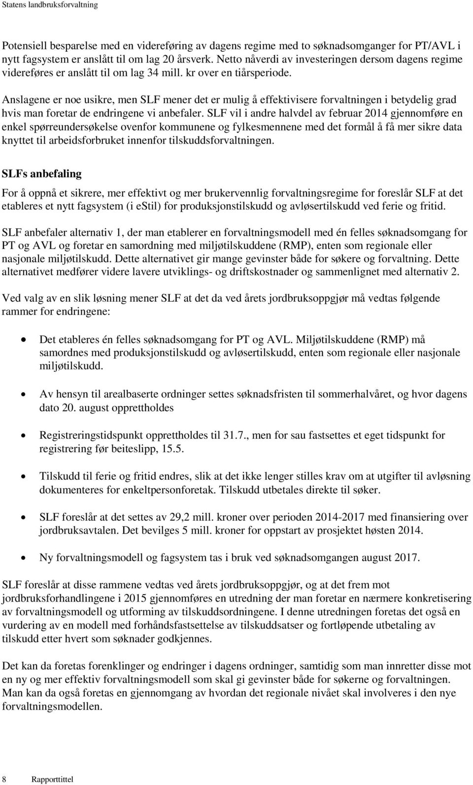 Anslagene er noe usikre, men SLF mener det er mulig å effektivisere forvaltningen i betydelig grad hvis man foretar de endringene vi anbefaler.