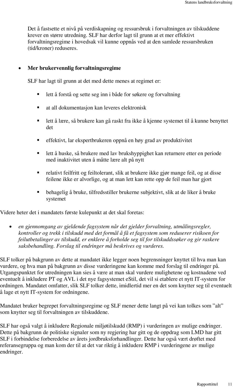 Mer brukervennlig forvaltningsregime SLF har lagt til grunn at det med dette menes at regimet er: lett å forstå og sette seg inn i både for søkere og forvaltning at all dokumentasjon kan leveres