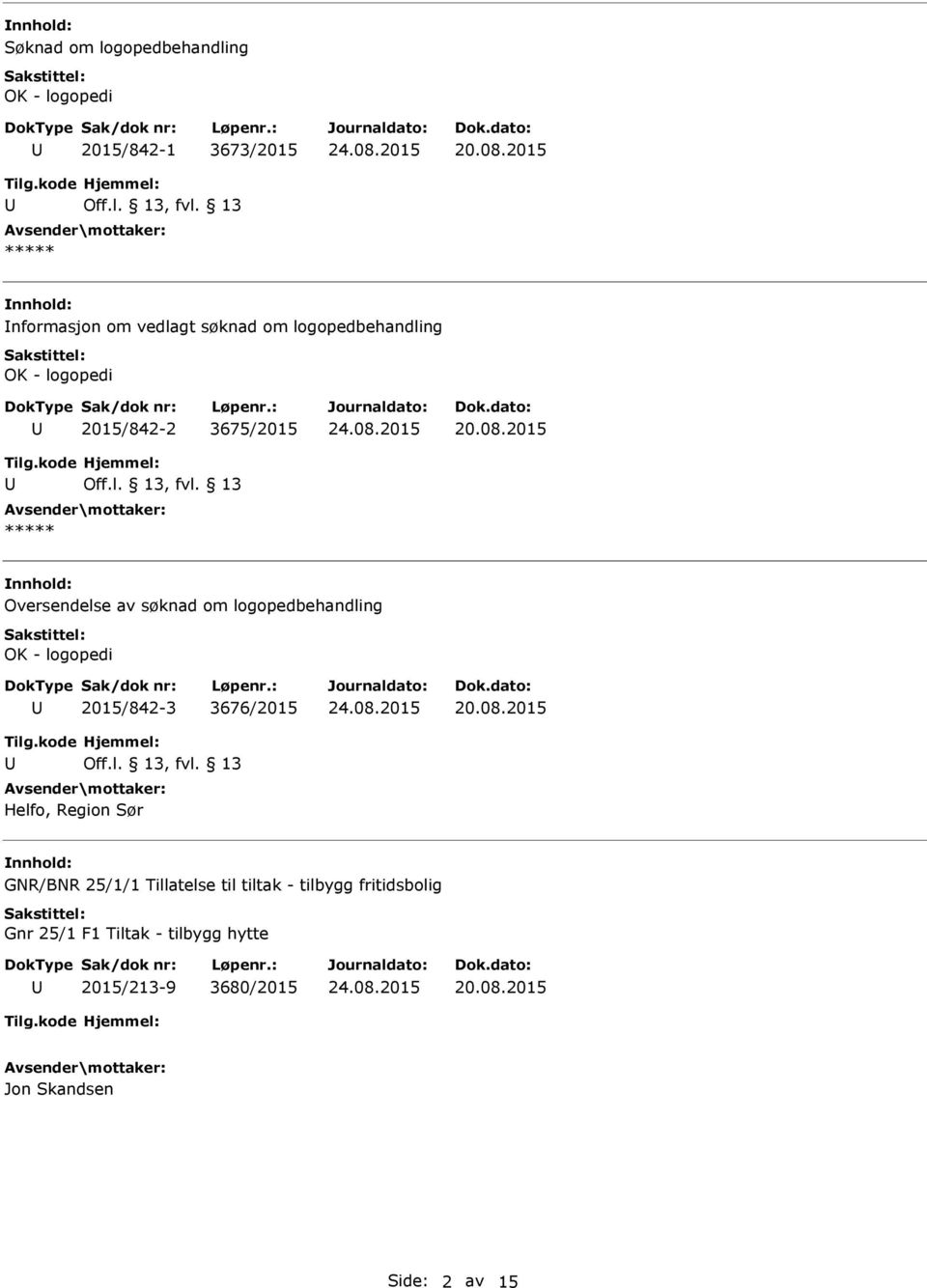 2015 Oversendelse av søknad om logopedbehandling OK - logopedi 2015/842-3 3676/2015 20.08.