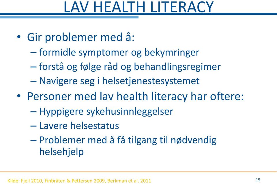 literacy har oftere: Hyppigere sykehusinnleggelser Lavere helsestatus Problemer med å få