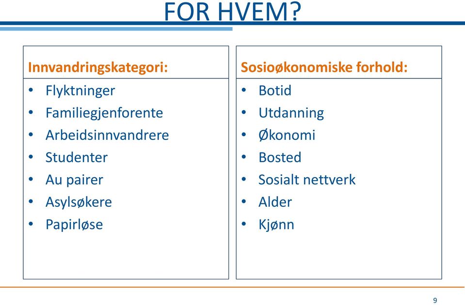 Arbeidsinnvandrere Studenter Au pairer Asylsøkere