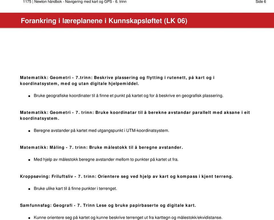 Bruke geografiske koordinater til å finne et punkt på kartet og for å beskrive en geografisk plassering. Matematikk: Geometri - 7.