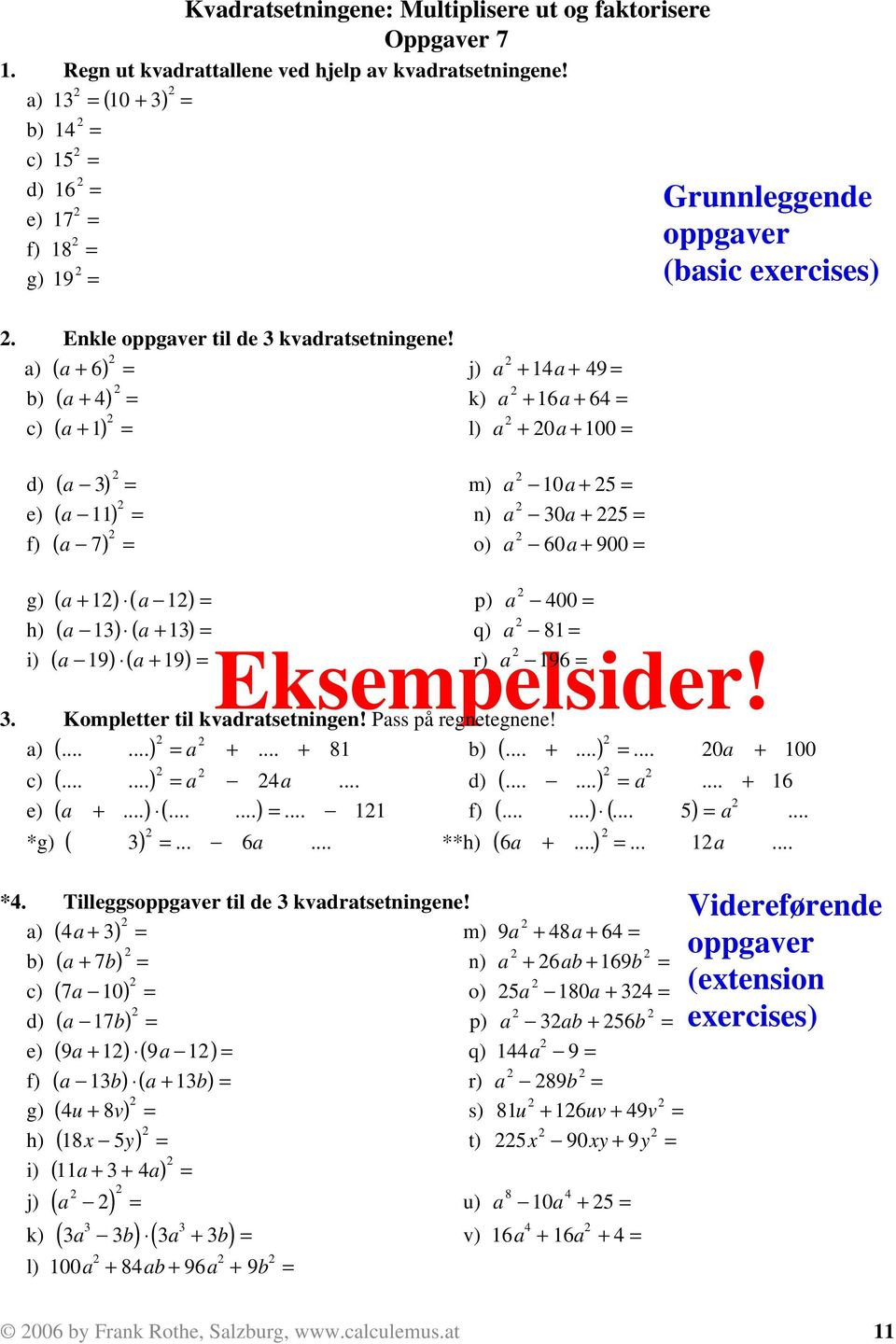 a) a + 6 b) a + 4 c) a +1 ( ) = j) a +14a + 49 = ( ) = k) a +16a + 64 = ( ) = l) a + 0a +100 = ( ) = m) a 10a + 5 = ( ) = n) a 30a + 5 = ( ) = o) a 60a + 900 = d) a 3 e) a 11 f) a 7 ( ) ( a 1) = p) a