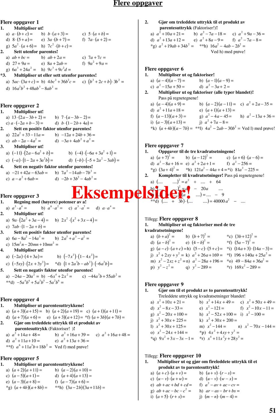 a) 5ac ( 3a + c) = b) 4bc + 36b c = c) ( b + c + b) 3b = d) 16a b + 48ab 3 8ab = Flere oppgaver 1. Multipliser ut! a) 13 ( a 3b + ) = b) 7 ( a 3b ) = c) a ( a + b 3) = d) b ( 1 b + 4a) =.