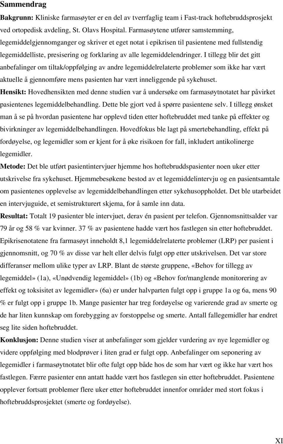 I tillegg blir det gitt anbefalinger om tiltak/oppfølging av andre legemiddelrelaterte problemer som ikke har vært aktuelle å gjennomføre mens pasienten har vært inneliggende på sykehuset.