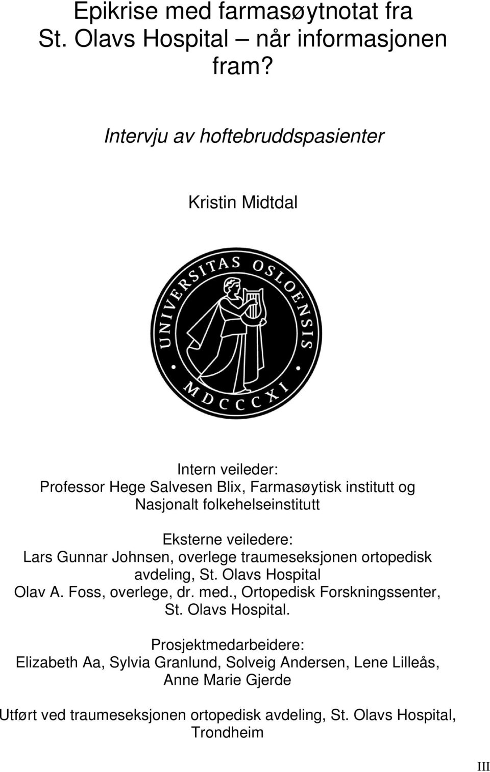 folkehelseinstitutt Eksterne veiledere: Lars Gunnar Johnsen, overlege traumeseksjonen ortopedisk avdeling, St. Olavs Hospital Olav A.