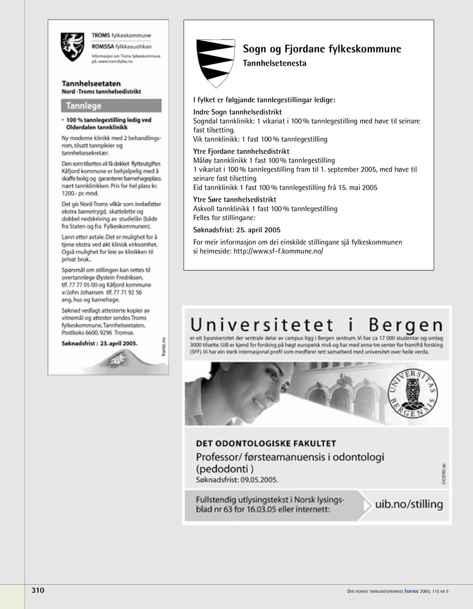 september 2005, med høve til seinare fast tilsetting Eid tannklinikk 1 fast 100 % tannlegestilling frå 15.